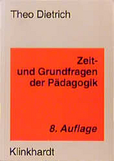 Zeit- und Grundfragen der Pädagogik - Dietrich, Theo