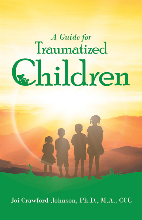 A Guide for Traumatized Children - Joi Crawford-Johnson Ph.D. M.A. CCC