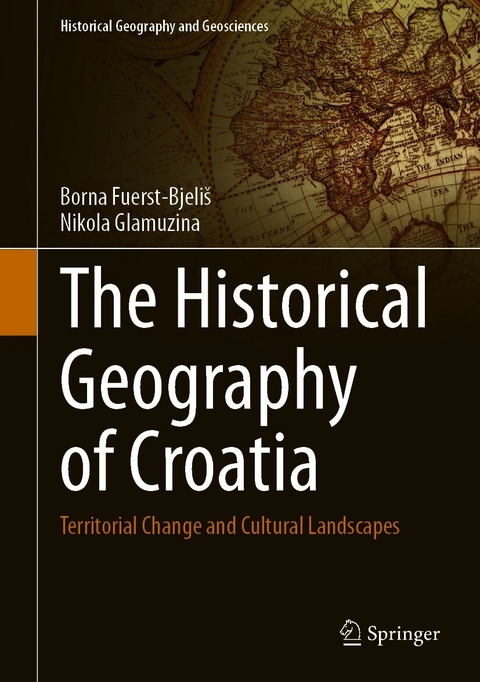 The Historical Geography of Croatia - Borna Fuerst-Bjeliš, Nikola Glamuzina