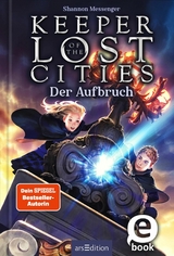 Keeper of the Lost Cities - Der Aufbruch (Keeper of the Lost Cities 1) -  Shannon Messenger