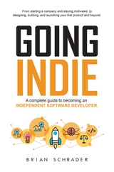 Going Indie - A Complete Guide to becoming an Independent Software Developer - Brian N Schrader