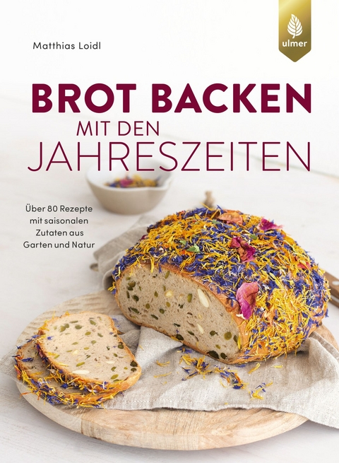 Brot backen mit den Jahreszeiten - Matthias Loidl