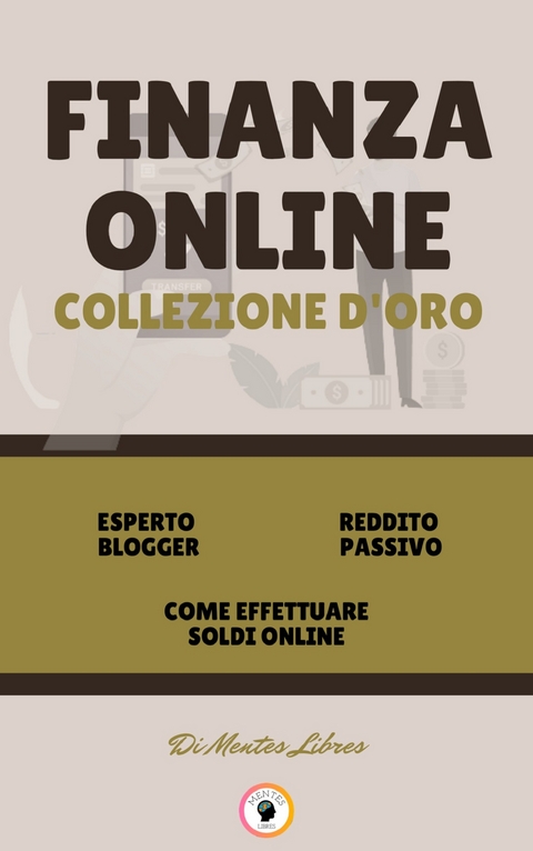 Esperto blogger - come effettuare soldi online - reddito passivo (3 libri) - Mentes Libres