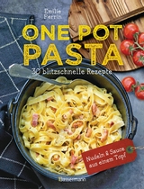 One Pot Pasta. 30 blitzschnelle Rezepte für Nudeln & Sauce aus einem Topf -  Émilie Perrin