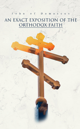 An Exact Exposition of the Orthodox Faith - John Of Damascus