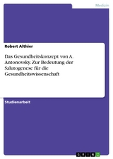 Das Gesundheitskonzept von A. Antonovsky. Zur Bedeutung der Salutogenese für die Gesundheitswissenschaft - Robert Althier