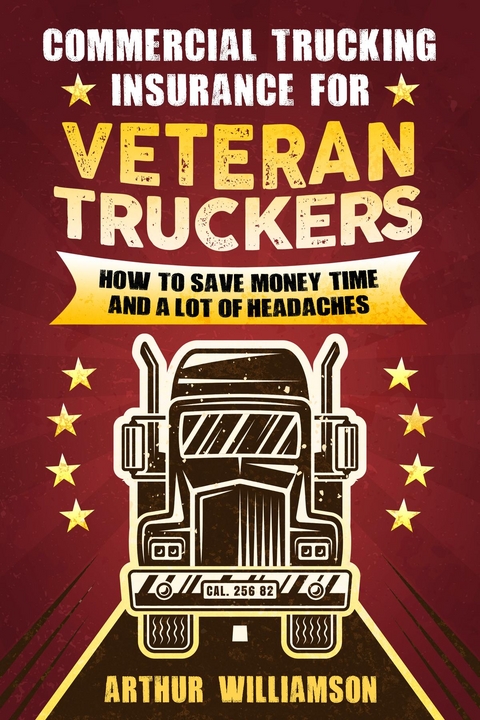 Commercial Trucking Insurance for Veteran Truckers - Arthur Williamson