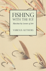 Fishing with the Fly - Sketches by Lovers of the Art -  Various