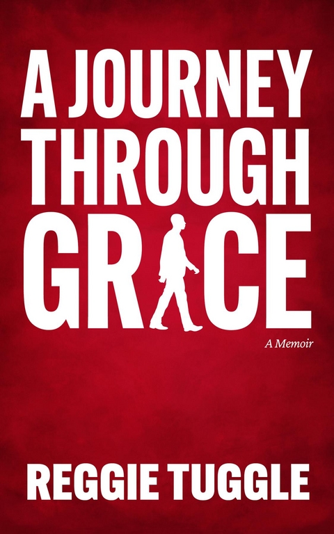 Journey Through Grace -  Reggie Tuggle