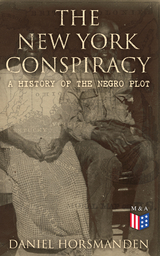The New York Conspiracy: A History of the Negro Plot - Daniel Horsmanden
