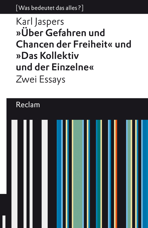 »Über Gefahren und Chancen der Freiheit« und »Das Kollektiv und der Einzelne«. Zwei Essays. [Was bedeutet das alles?] -  Karl Jaspers