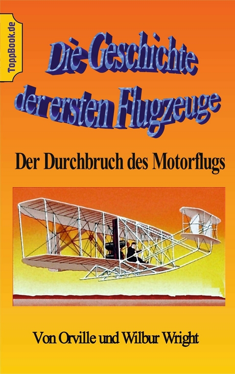 Die Geschichte der ersten Flugzeuge -  Orville Wright,  Wilbur Wright