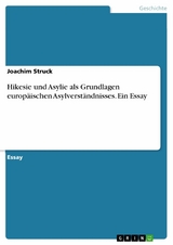 Hikesie und Asylie als Grundlagen europäischen Asylverständnisses. Ein Essay -  Joachim Struck