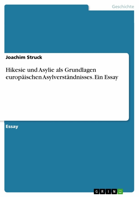 Hikesie und Asylie als Grundlagen europäischen Asylverständnisses. Ein Essay -  Joachim Struck