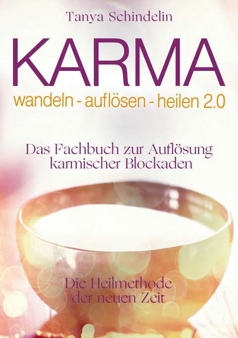 Karma wandeln-auflösen-heilen 2.0 -  Tanya Schindelin