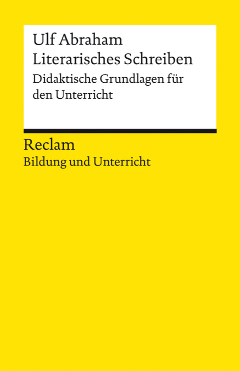 Literarisches Schreiben. Didaktische Grundlagen für den Unterricht - Ulf Abraham