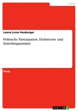 Politische Partizipation. Definitions- und Einteilungsansätze - Luana Luisa Heuberger