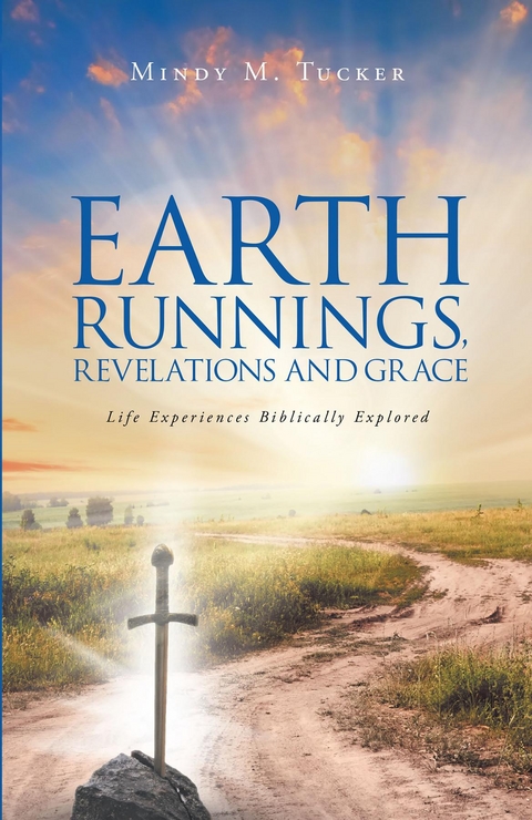 Earth Runnings, Revelations and Grace -  Mindy M Tucker