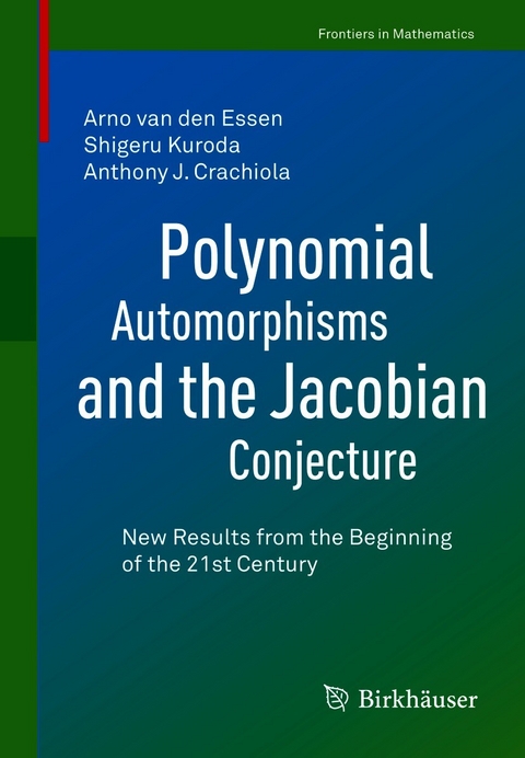 Polynomial Automorphisms and the Jacobian Conjecture - Arno van den Essen, Shigeru Kuroda, Anthony J. Crachiola