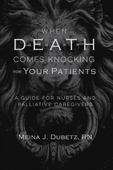 When Death Comes Knocking for Your Patients - Meina J. Dubetz