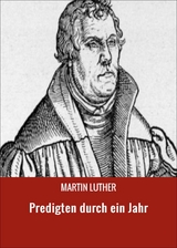 Predigten durch ein Jahr - Martin Luther