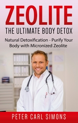 Zeolite - The Ultimate Body Detox - Peter Carl Simons