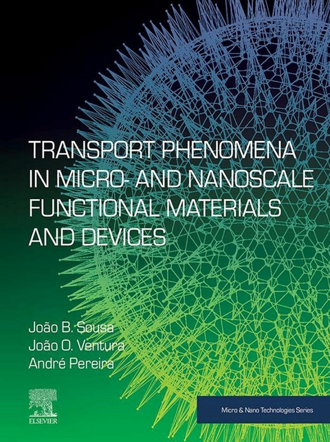 Transport Phenomena in Micro- and Nanoscale Functional Materials and Devices -  Andre Pereira,  Joao B. Sousa,  Joao O. Ventura