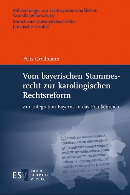 Vom bayerischen Stammesrecht zur karolingischen Rechtsreform -  Felix Grollmann