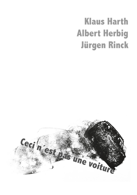Ceci n´est pas und voiture - Klaus Harth, Albert Herbig, Jürgen Rinck