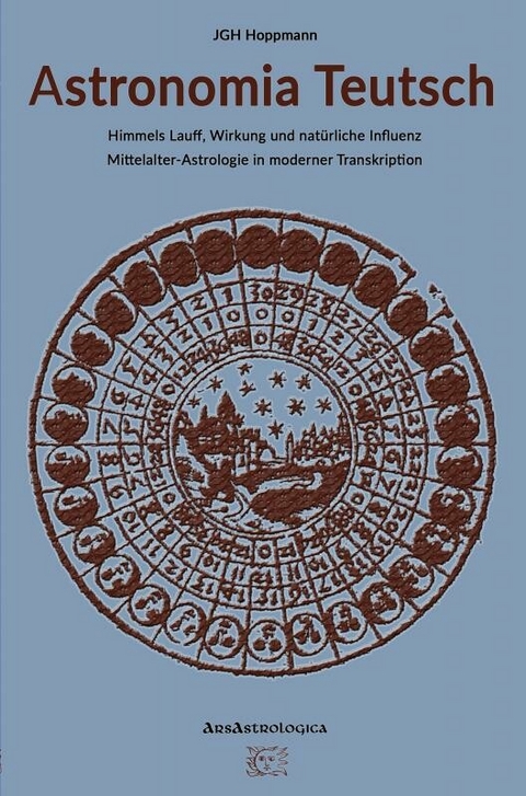 Astronomia Teutsch - Himmels Lauff, Wirkung und natürliche Influenz -  Jürgen G. H. Hoppmann