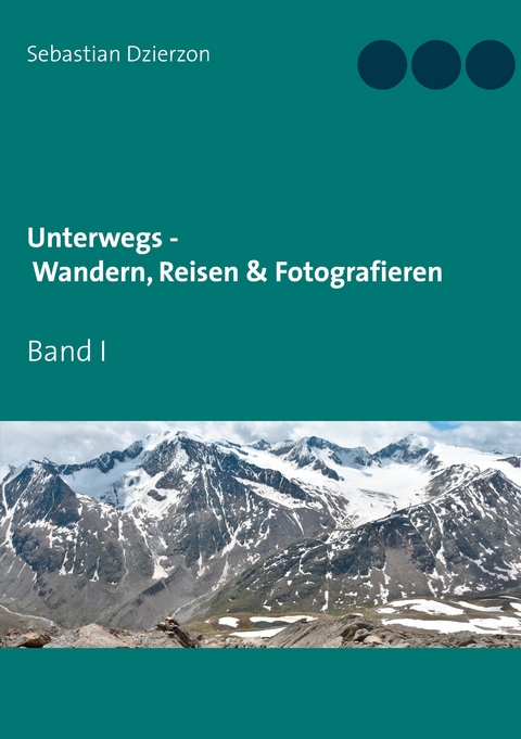 Unterwegs - Wandern, Reisen & Fotografieren - Sebastian Dzierzon