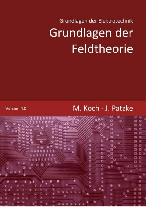Grundlagen der Feldtheorie - Joachim Patzke, Michael Koch