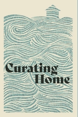 Curating Home -  Woodneath Press