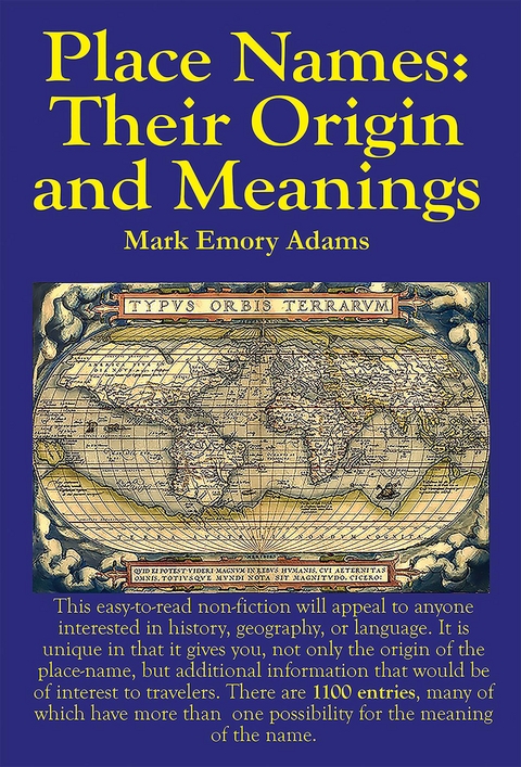 Place Names: Their Origin and Meanings: Their Origin and Meanings: Their Origin and Meanings: Their Origin and Meanings - Mark E Adams