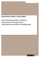 Quo Vadis Homeoffice? Kritische Auseinandersetzung mit der einkommensteuerlichen Handhabung - Heinz-Peter Fuchsen, Carina Sitzen