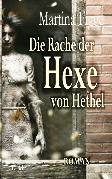 Die Rache der Hexe von Hethel - Roman -  Martina Figge