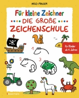 Für kleine Zeichner - Die große Zeichenschule. Zeichnen lernen für Kinder ab 4 Jahren. Mit Erfolgsgarantie! - Nico Fauser