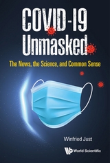 Covid-19 Unmasked: The News, The Science, And Common Sense -  Just Winfried Just