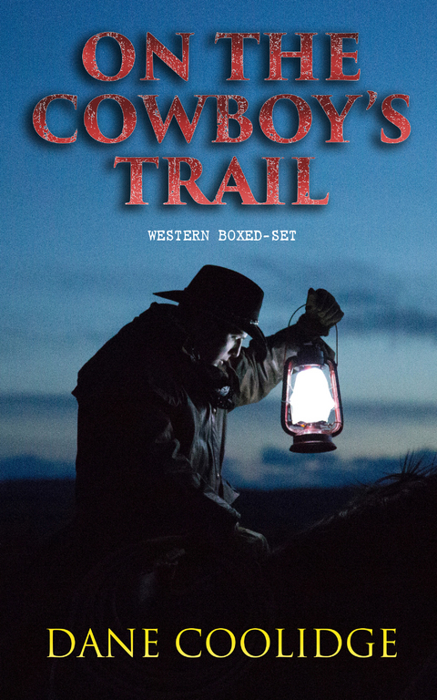 On the Cowboy's Trail: Western Boxed-Set - Dane Coolidge