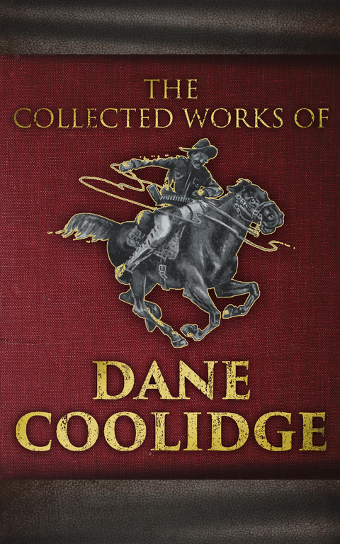 The Collected Works of Dane Coolidge - Dane Coolidge