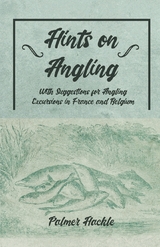 Hints on Angling - With Suggestions for Angling Excursions in France and Belgium - Palmer Hackle