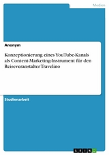 Konzeptionierung eines YouTube-Kanals als Content-Marketing-Instrument für den Reiseveranstalter Travelino