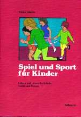 Spiel und Sport für Kinder im Vor- und Grundschulalter - Walter Häusler