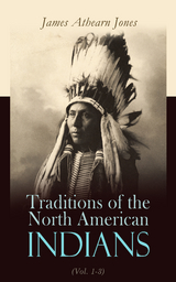 Traditions of the North American Indians (Vol. 1-3) - James Athearn Jones