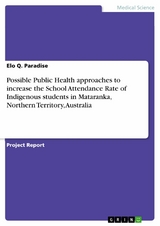 Possible Public Health approaches to increase the School Attendance Rate of Indigenous students in Mataranka, Northern Territory, Australia -  Elo Q. Paradise