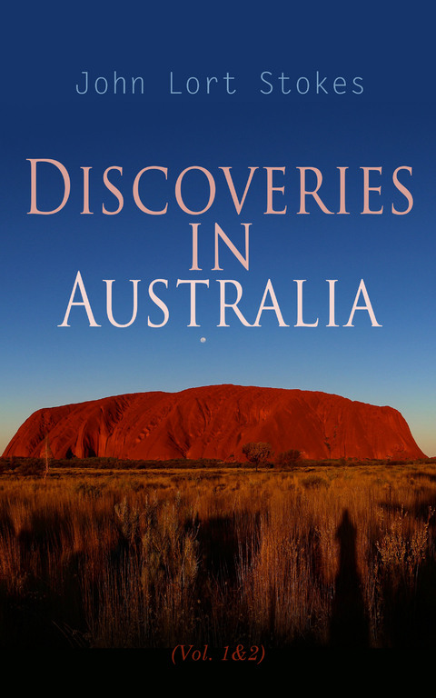 Discoveries in Australia (Vol. 1&2) - John Lort Stokes