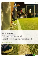 Talenterkennung und Talentförderung im Fußballsport -  Mirko Friedrich