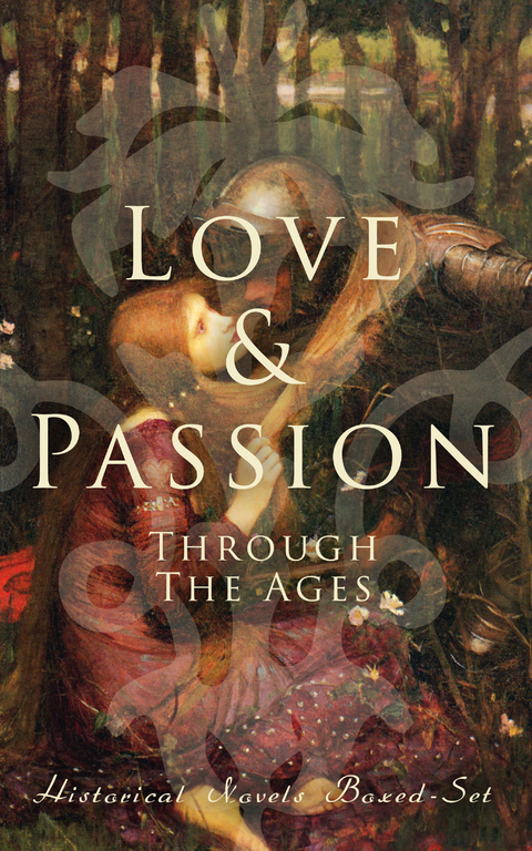 Love & Passion Through The Ages (Historical Novels Boxed-Set) - D. K. Broster, Jane Austen, Leo Tolstoy, Edith Wharton, Guy de Maupassant, Sabine Baring-Gould, Eliza Haywood, Maria Edgeworth, Pierre Choderlos De Laclos, Fanny Burney, Mary Wollstonecraft, Mrs. Olifant, William Makepeace Thackeray, Samuel Richardson, Henry Fielding, Alexandre Dumas, Henry James, Charlotte Brontë, Emily Brontë, Anne Brontë, Thomas Hardy, Nathaniel Hawthorne, Grace Livingston Hill, Catharine Trotter Cockburn, Fanny Fern, Lady Charlotte Bury, Mary Angela Dickens, Robert Williams Buchanan, Georg Ebers, Philip Meadows Taylor, Gilbert Parker, Anthony Trollope, F. Scott Fitzgerald, María Ruiz de Burton, Bernardin de Saint-Pierre, Mary Hays, Louis Hémon, Madame De La Fayette, Lady Sydney Morgan