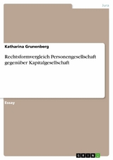 Rechtsformvergleich Personengesellschaft gegenüber Kapitalgesellschaft -  Katharina Grunenberg
