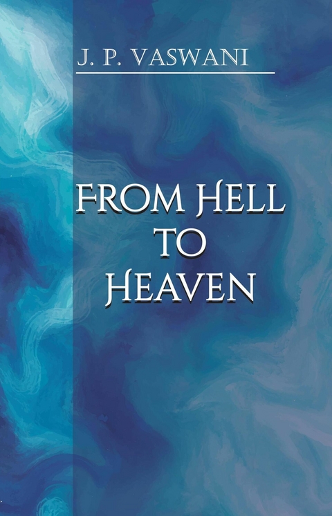 From Hell to Heaven -  J.P. Vaswani